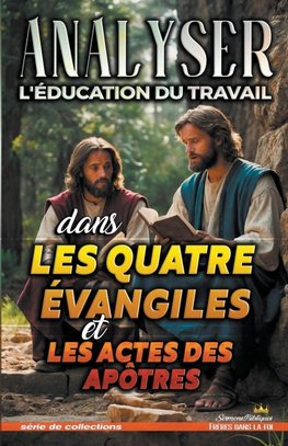 Analyser L'éducation du Travail dans les quatre évangiles et les Actes