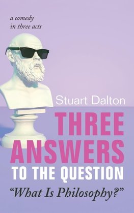 Three Answers to the Question "What Is Philosophy?"