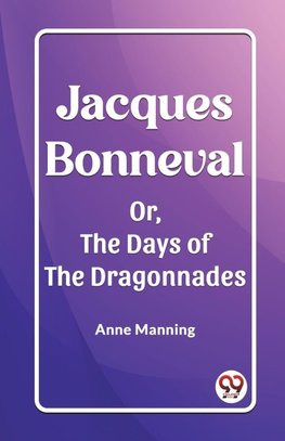 Jacques Bonneval Or, The Days of the Dragonnades