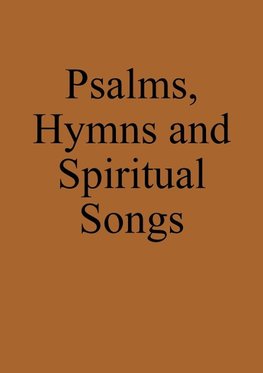 Psalms, Hymns and Spiritual Songs