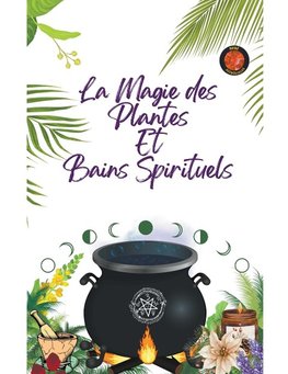 La Magie des Plantes Et Bains Spirituels