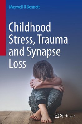 Childhood Stress, Trauma and Synapse Loss