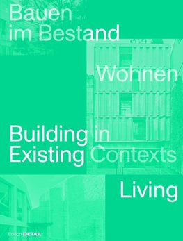 Bauen im Bestand. Wohnen / Building in Existing Contexts. Living