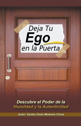 Deja Tu Ego en la Puerta. Descubre el Poder de la Humildad y la Autenticidad