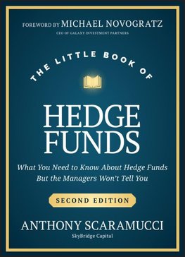 The Little Book of Hedge Funds: What You Need to Know About Hedge Funds, but the Managers Won't Tell You, 2nd Edition