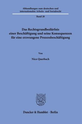 Das Rechtsgrundbedürfnis einer Beschäftigung und seine Konsequenzen für eine erzwungene Prozessbeschäftigung.