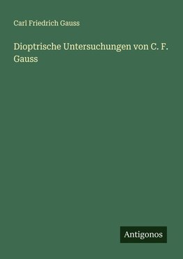 Dioptrische Untersuchungen von C. F. Gauss