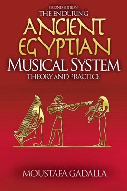 The Enduring Ancient Egyptian Musical System -- Theory and Practice