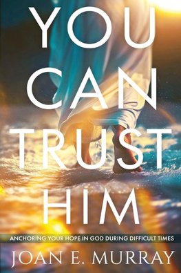 You Can TRUST Him