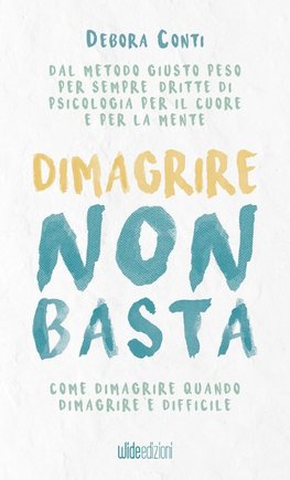 Dimagrire non basta - Come dimagrire quando dimagrire è difficile