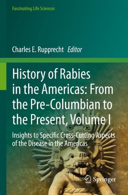 History of Rabies in the Americas: From the Pre-Columbian to the Present, Volume I