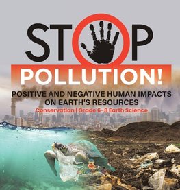 Stop Pollution! Positive and Negative Human Impacts on Earth's Resources | Conservation | Grade 6-8 Earth Science