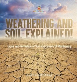 Weathering and Soil Explained! Types and Formation of Soil and Causes of Weathering | Grade 6-8 Earth Science