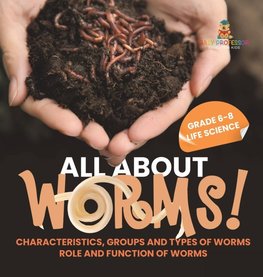 All About Worms! Characteristics, Groups and Types of Worms | Role and Function of Worms | Grade 6-8 Life Science