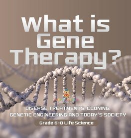 What is Gene Therapy? Disease Treatments, Cloning, Genetic Engineering and Today's Society | Grade 6-8 Life Science