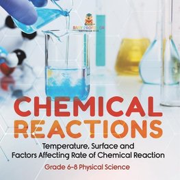 Chemical Reactions | Temperature, Surface and Factors Affecting Rate of Chemical Reaction | Grade 6-8 Physical Science