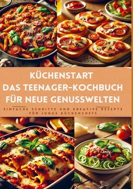 Küchenstart: Das Teenie-Kochbuch für neue Genusswelten: über150 leckere Rezepte für Jugendliche und Anfänger