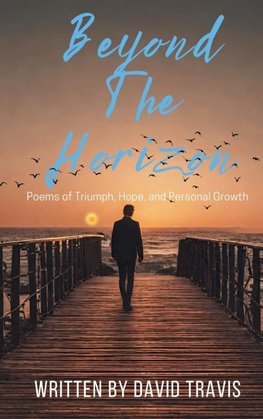 Beyond the Horizon (Poems of Triumph,Hope, and Personal Growth