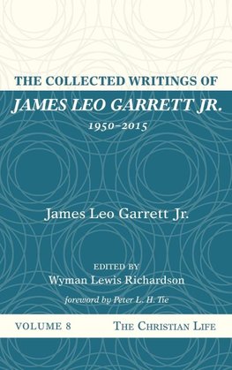 The Collected Writings of James Leo Garrett Jr., 1950-2015