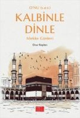 O'nu (s.a.v.) Kalbinle Dinle - Mekke Günleri