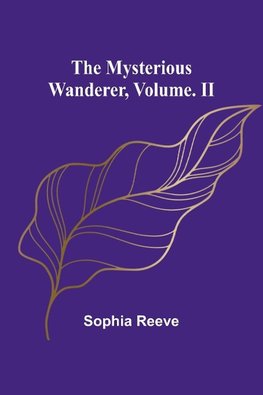 The Mysterious Wanderer, Volume. II