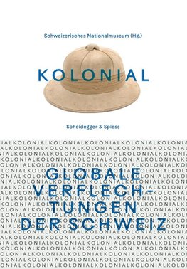 kolonial - Globale Verflechtungen der Schweiz