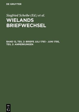 Wielands Briefwechsel, Band 12, Teil 2, Briefe Juli 1793 - Juni 1795, Teil 2: Anmerkungen