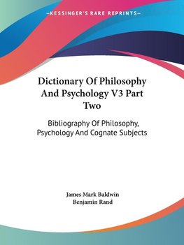 Dictionary Of Philosophy And Psychology V3 Part Two