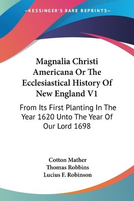 Magnalia Christi Americana Or The Ecclesiastical History Of New England V1