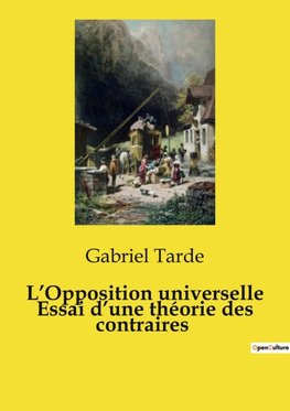 L¿Opposition universelle Essai d¿une théorie des contraires