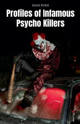 Profiles of Infamous Psycho Killers