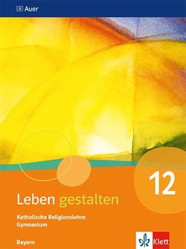 Leben gestalten 12. Schulbuch Klasse 12. Ausgabe Bayern Gymnasium