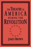 The Theatre in America During the Revolution