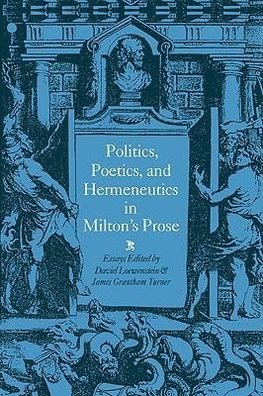 Politics, Poetics, and Hermeneutics in Milton's Prose