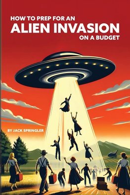 How to Prep for an Alien Invasion on a Budget