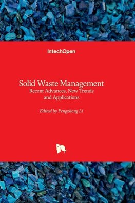 Solid Waste Management - Recent Advances, New Trends and Applications