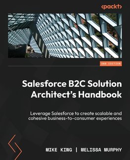 Salesforce B2C Solution Architect's Handbook - Second Edition