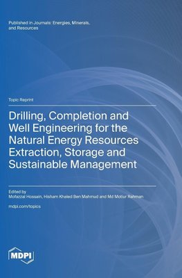 Drilling, Completion and Well Engineering for the Natural Energy Resources Extraction, Storage and Sustainable Management