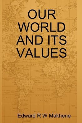 OUR WORLD AND ITS VALUES