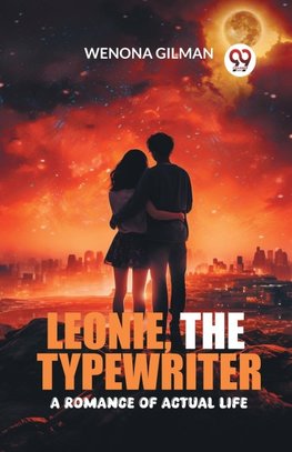 Leonie, the Typewriter A Romance of Actual Life