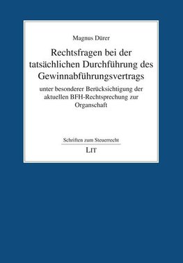 Rechtsfragen bei der tatsächlichen Durchführung des Gewinnabführungsvertrags unter besonderer Berücksichtigung der aktuellen BFH-Rechtsprechung zur Organschaft