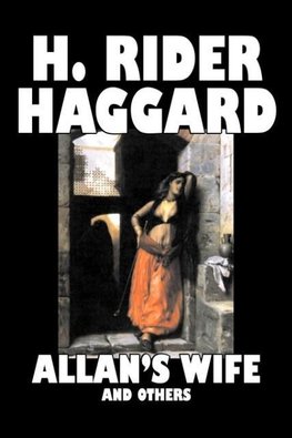 Allan's Wife and Others by H. Rider Haggard, Fiction, Fantasy, Historical, Action & Adventure, Fairy Tales, Folk Tales, Legends & Mythology