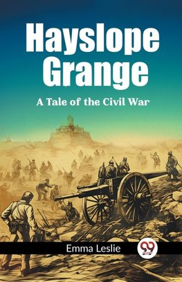 Hayslope Grange A Tale of the Civil War