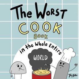 The Worst Cook Book in the Whole Entire World