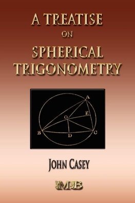 A Treatise On Spherical Trigonometry - Its Application To Geodesy And Astronomy