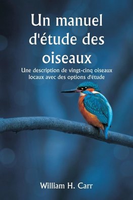 Un manuel d'étude des oiseaux  Une description de vingt-cinq oiseaux locaux avec des options d'étude