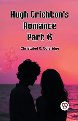 Hugh Crichton's Romance Part 6