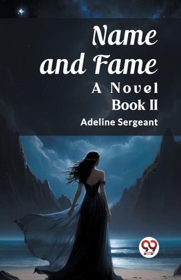 Name and Fame A Novel BOOK II