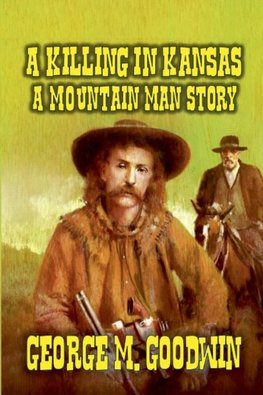 A Killing in Kansas - A Mountain Man Story