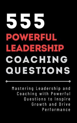 555 Powerful Leadership Coaching Questions